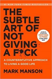 Top 10 Books - The Subtle Art Of Not Giving A Fuck, A Counterintuitive Approach To Living A Good Life By Mark Manson